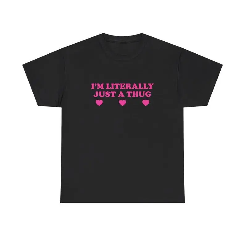 I'm Literally Just A Thug Unisex Tee Y2K Funny Cute Top Sassy Edgy Iconic Club Party Bar Frat Chaotic Unhinged Meme Shirt