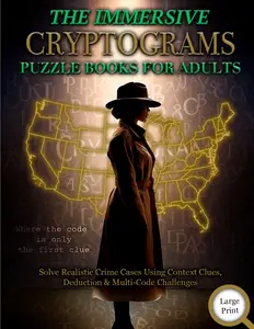 The Immersive Cryptograms Puzzle Book for Adults: Solve Realistic Crime Cases Using Context Clues, Deduction & Multi-Code Challenges (Murder Mystery Cryptograms)