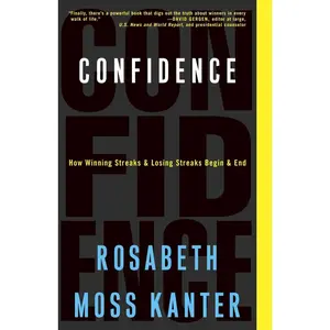 USED-Confidence: How Winning Streaks and Losing Streaks Begin and End by Kanter, Rosabeth Moss (Paperback)