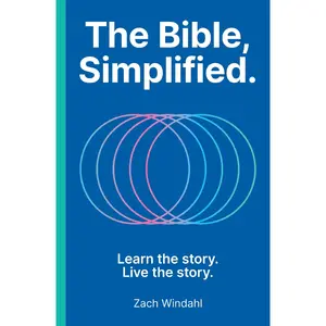 The Bible, Simplified: Learn the Story, Live the Story -- Zach Windahl - Hardcover