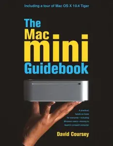 USED-The Mac Mini Guidebook: A Practical, Hands-on Book for Everyone- Including Windows Users- Moving to Apple's Compact Computer by David Coursey (Paperback)