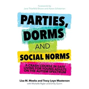 USED-Parties, Dorms and Social Norms: A Crash Course in Safe Living for Young Adults on the Autism Spectrum by Meeks, Lisa M. (Paperback)
