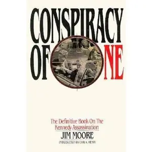 USED-Conspiracy of One: The Definitive Book on the Kennedy Assassination by Jim Moore (Paperback)