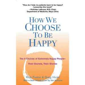 USED-How We Choose to Be Happy: The 9 Choices of Extremely Happy People--Their Secrets, Their Stories by Foster, Rick (Paperback)