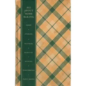 USED-All About Home Baking: Cakes - Cookies - Pies - Pastries - Biscuits - Muffins - Quick Breads - Frosting - Table Service - Party Menus -- 3rd Edtion (Third Edition) 1939 by General Foods (Hardcover)