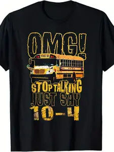 Humorous School Bus Driver Oversize T-shirt for Men OMG Stop Talking Just Say 10 4 Yellow White Print 100 Cotton Crew Neck Short Sleeve Casual Fit Sizes S XXXL Perfect Gift for Funny Guys Bus Driver Gifts