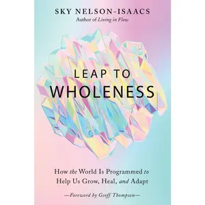 USED-Leap to Wholeness: How the World Is Programmed to Help Us Grow, Heal, and Adapt by Nelson-Isaacs, Sky (Paperback)