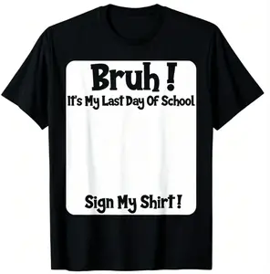 Last Day Of School Sign My Shirt Tee, 100% Cotton, Bruh Funny Casual Summer T-Shirt Shortsleeve Top tiktokshopspringglowup