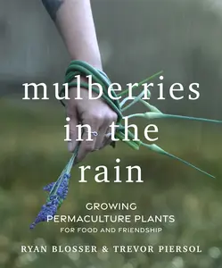 USED-Mulberries in the Rain: Growing Permaculture Plants for Food and Friendship by Blosser, Ryan (Paperback)