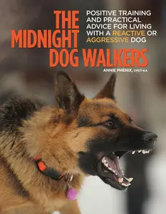 USED-The Midnight Dog Walkers: Positive Training and Practical Advice for Living with Reactive and Aggressive Dogs by Phenix, Annie (Paperback)