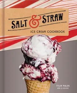 Salt & Straw Ice Cream Cookbook -- Tyler Malek, Hardcover