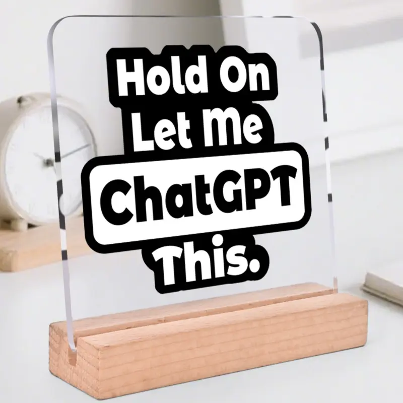 Funny Office Desk Decor 'hold on Let Me Chatgpt This' Acrylic Desktop Decoration with Wooden Base, Office Decor, Colleague Gift, Shelf Decoration, Desk Signs Ornament, Office Home Decor, Decoration Items