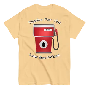 Thanks For The Low Gas Prices — Funny Graphic Tee