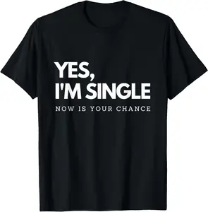Cotton Graphic Tees Streetwear Gifts Yes I'm single - Now is your chance I Funny flirting mingle T-Shirt