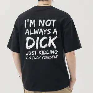 T - shirt with a Provocative Edge: 'I'm Not Always a Dick - Just Kidding, Go Fuck Yourself' for a Bold Statement