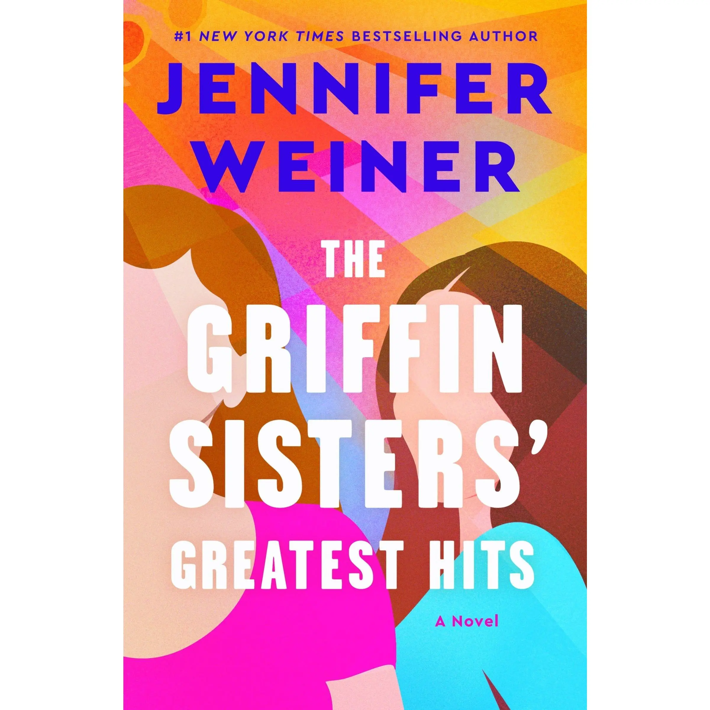 The Griffin Sisters' Greatest Hits: A Heartfelt Sister Story about Love, Secrets, and Second Chances by Jennifer Weiner [Paperback Book]