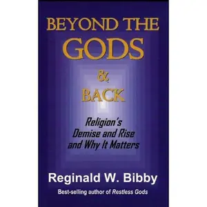 USED Book - Beyond the Gods & Back: Religion's Demise and Rise and Why It Matters by Reginald W. Bibby (Paperback) - english