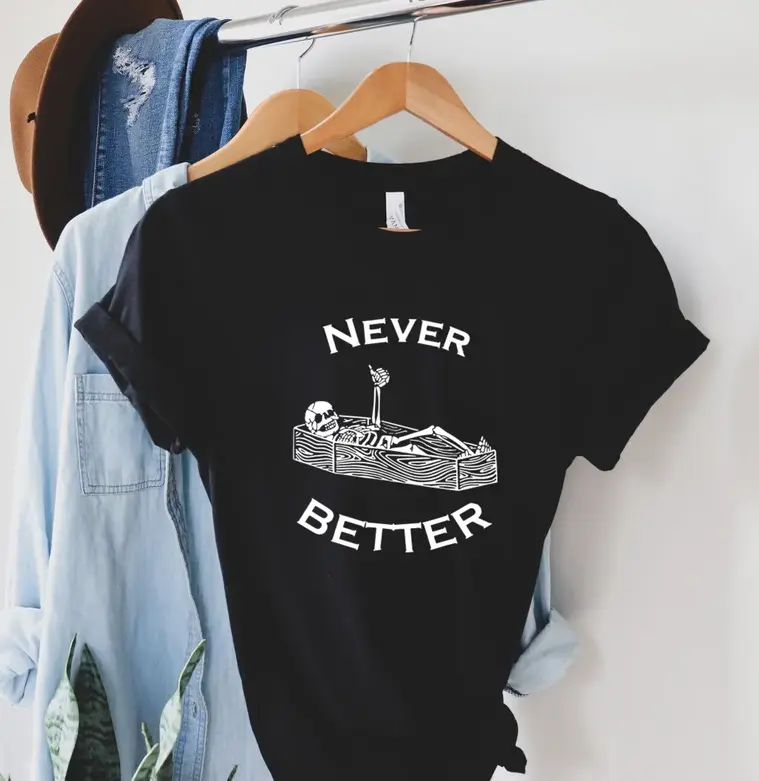 Never Better Skeleton Shirt, Skull Shirt, Funny Halloween Shirt, Halloween Party Shirt, Spooky Season Shirt, Women Halloween Shirt ,