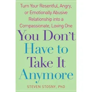 USED-You Don't Have to Take it Anymore: Turn Your Resentful, Angry, or Emotionally Abusive Relationship into a Compassionate, Loving One by Steven Stosny (Hardcover)