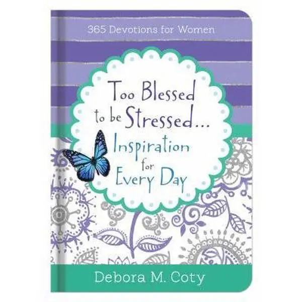 USED Book - Too Blessed to Be Stressed. . .Inspiration for Every Day: 365 Devotions for Women by Coty, Debora M. (Hardcover) - english