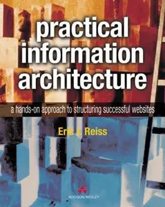 USED-Practical Information Architecture: A Hands-On Approach to Structuring Successful Websites by Eric L. Reiss (Paperback)