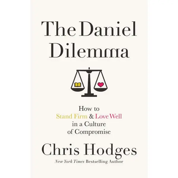 The Daniel Dilemma: How to Stand Firm and Love Well in a Culture of Compromise