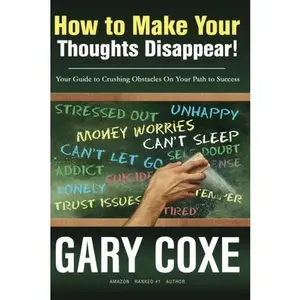 USED-How to Make Your Thoughts Disappear: Your Guide to Crushing Obstacles On Your Path to Success by Gary Coxe (Paperback)
