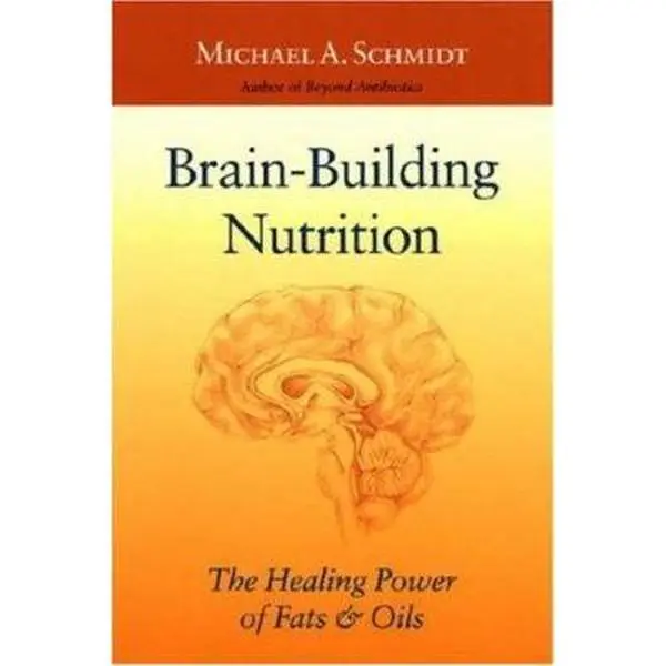 USED Book - Brain-Building Nutrition 2 Ed: The Healing Power of Fats and Oils by Michael A. Schmidt (Paperback) - english