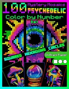 100 Mystery Mosaics Color by Number Quest 3 in 1: Psychedelic: Trippy Mosaic Coloring Book for Adults with Squares, Hexagons and Circles, Color Quest on Black Paper
