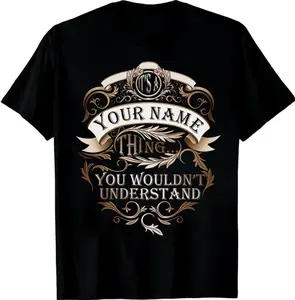 Custom Name/ Personalization T-shirt - It's A Your Name Thing You Wouldn't Understand T-shirt