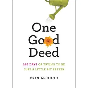 USED-One Good Deed: 365 Days of Trying to Be Just a Little Bit Better by McHugh, Erin (Hardcover)