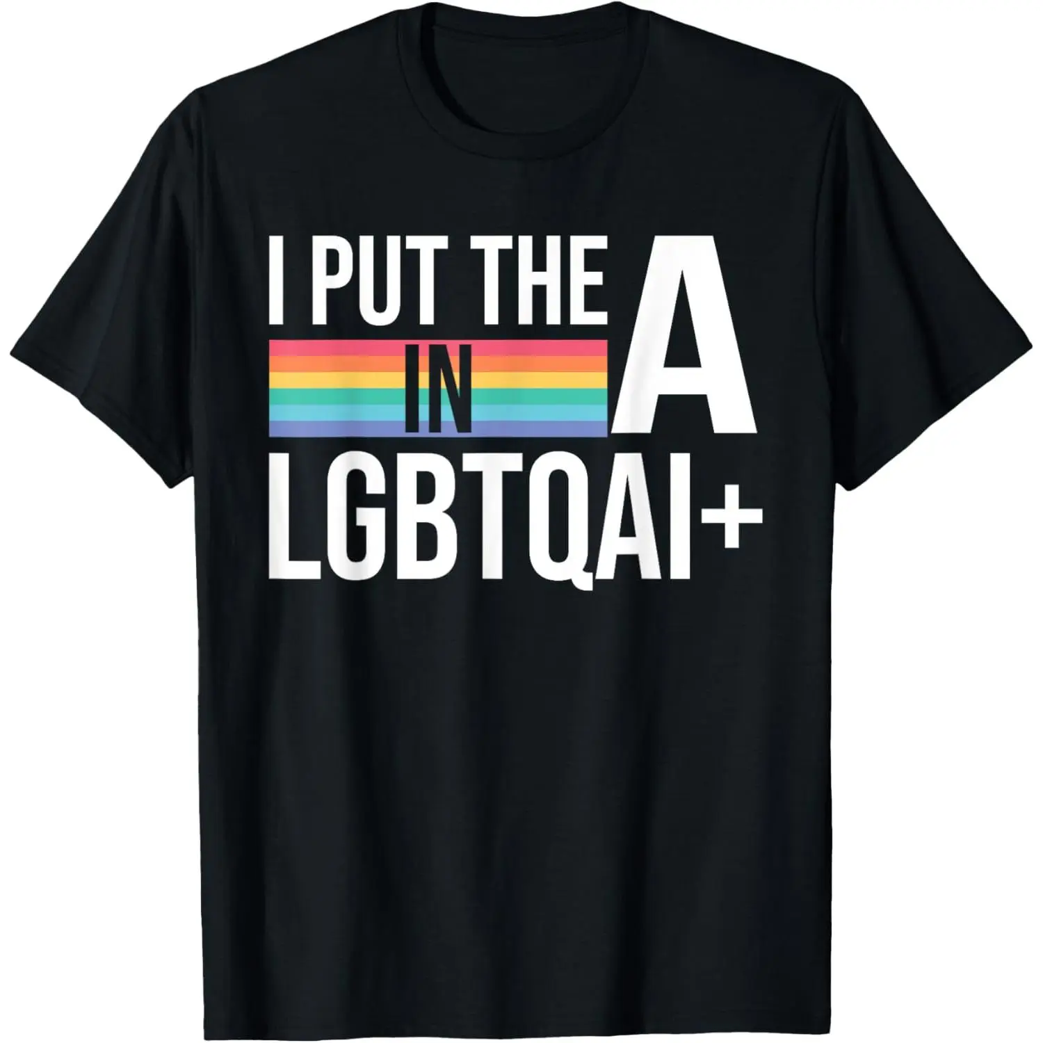 I Put The A In LGBTQAI+ Pride Month Pride Stuff Asexual T-Shirt,Made in USA