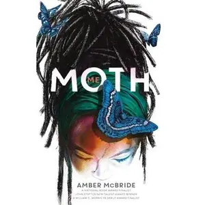 Me (Moth): (National Book Award Finalist) by McBride, Amber