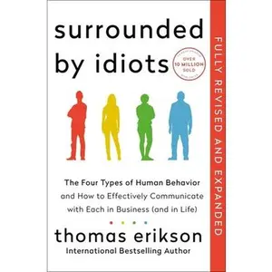 Surrounded by Idiots Revised & Expanded Edition: The Four Types of Human Behavior and How to Effectively Communicate with Each in Business (and in Lif -- Thomas Erikson - Hardcover