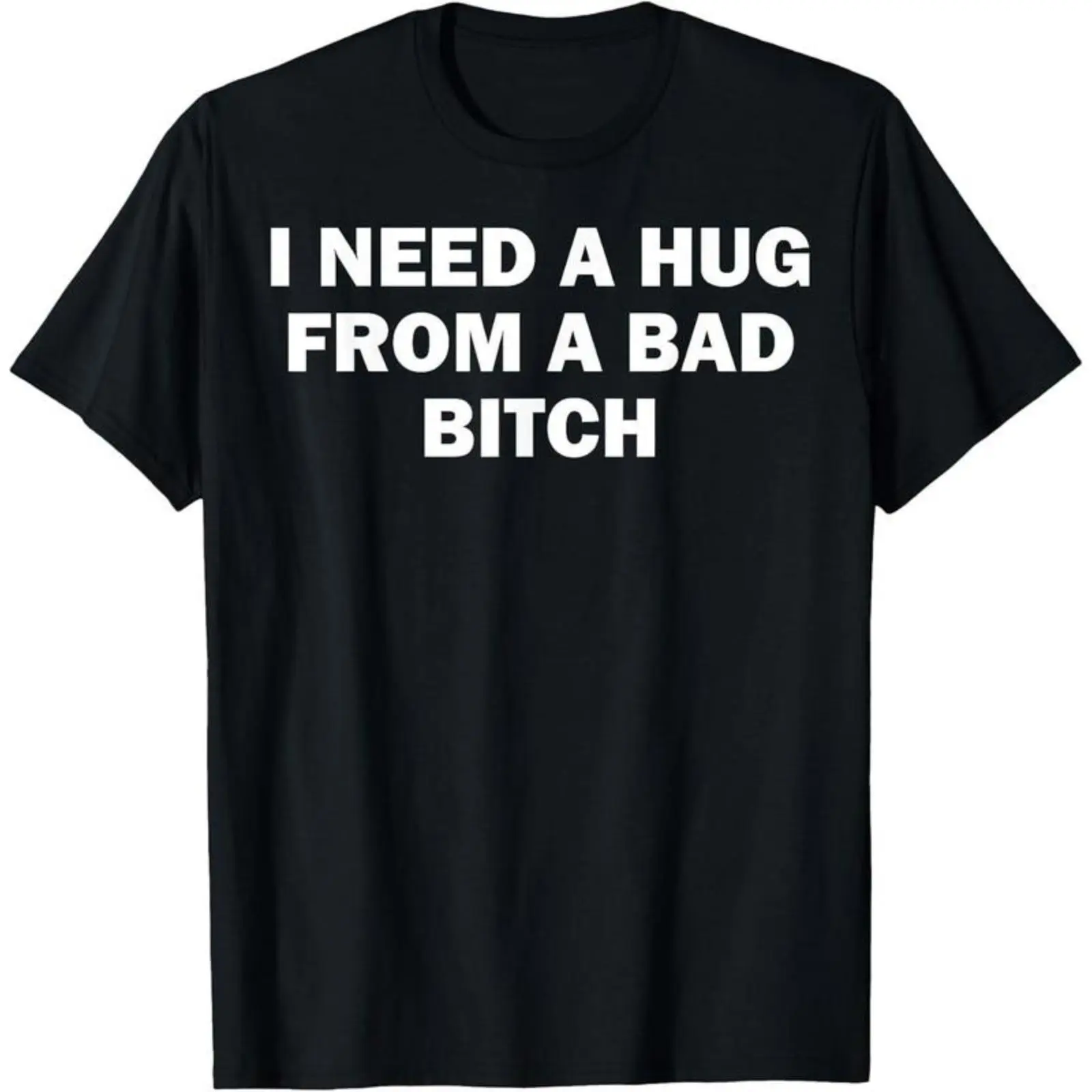 Casual 'I Need Hug from A Bad Bitch' Printed Tee for Adults