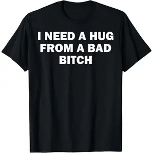 Casual 'I Need Hug from A Bad Bitch' Printed Tee for Adults