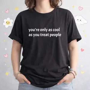 you're only as cool as you treat people Tee | Typographic Quote T-Shirt