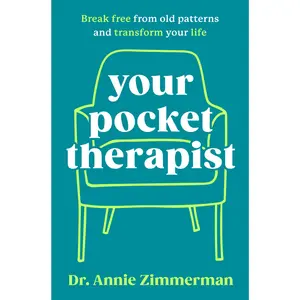 Your Pocket Therapist: Break Free from Old Patterns and Transform Your Life by Dr. Annie Zimmerman [Hardback Book]
