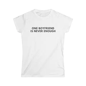 ONE BOYFRIEND IS NEVER ENOUGH TEE