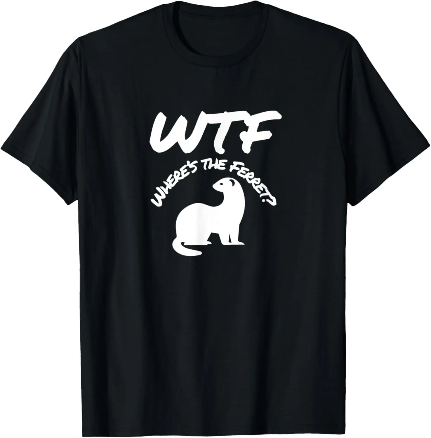 100% Cotton Where's the Ferret WTF Funny T-Shirt