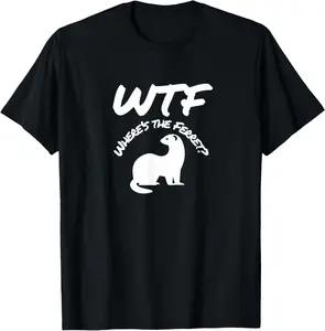 100% Cotton Where's the Ferret WTF Funny T-Shirt