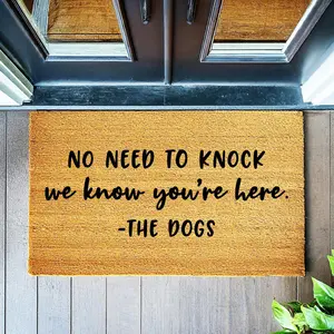 No Need To Knock We Know You're Here The Dogs - Funny Doormat - Coir Door Mat - Welcome Mat - Home Decor - Front Porch - Cute Gift - Funny Gift 1081**