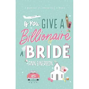 If You Give a Billionaire a Bride: a marriage of convenience, billionaire romance (Aspen Grove) Paperback – July 16, 2024