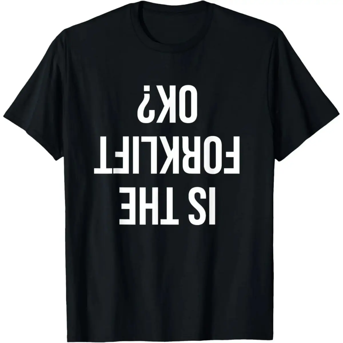 "Is The Forklift Ok" Funny Forklift Driver Graphic T-Shirt, Unisex Crew Neck Job Site Streetwear Casual Short Sleeve Top For Men