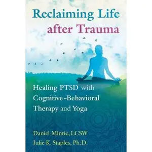 USED-Reclaiming Life After Trauma: Healing Ptsd with Cognitive-Behavioral Therapy and Yoga by Mintie, Daniel (Paperback)
