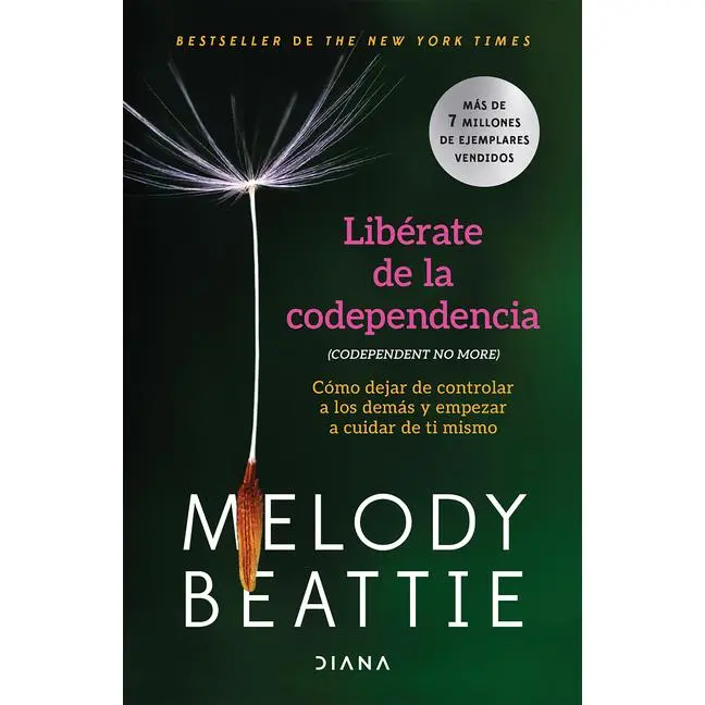 Libérate de la Codependencia: Cómo Dejar de Controlar a Los Demás Y Empezar a Cuidar de Ti Mismo / Codependent No More by Melody Beattie (Paperback)