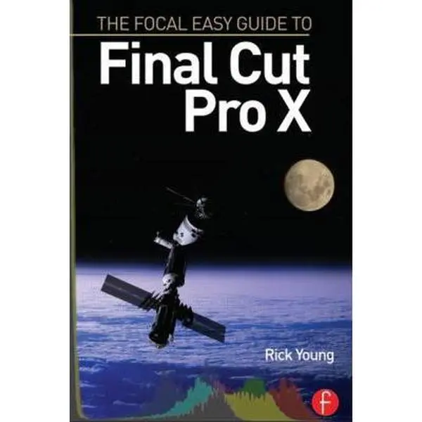 USED-The Focal Easy Guide to Final Cut Pro X by Rick Young (Paperback)