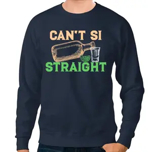 Tequila Meme Sweatshirt Can't Straight Crewneck Sweatshirt