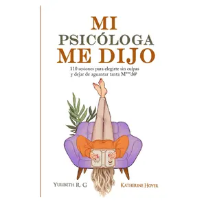 Self-Help Book - MI PSICÓLOGA ME DIJO: 110 Sessions to Choose Yourself Without Guilt and Stop Enduring Hardships (Spanish Edition, Booktok, Book Recommendations)