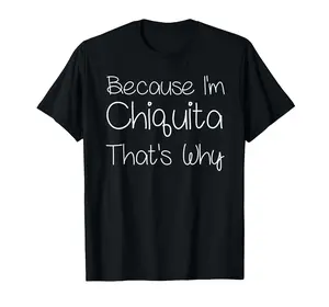 CHIQUITA Funny Personalized Birthday Women Name Gift Idea T-Shirt